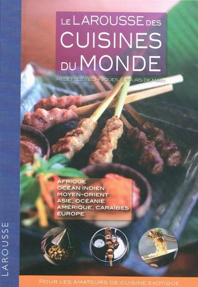 Le Larousse des cuisines du monde : recettes, techniques & tours de main