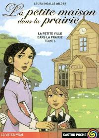 La petite maison dans la prairie. Vol. 6. La petite ville dans la prairie