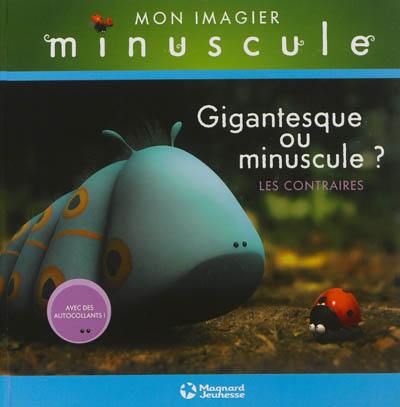 Gigantesque ou minuscule ? : les contraires