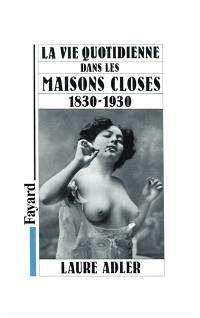 La vie quotidienne dans les maisons closes : 1830-1930