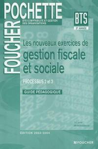 Les nouveaux exercices de gestion fiscale et sociale : processus 2 et 3 : BTS comptabilité et gestion des organisations 2e année : guide pédagogique