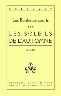 Les Bonheurs courts. Vol. 3. Les Soleils de l'automne