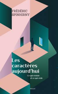 Les caractères aujourd'hui : ce qui résiste et ce qui cède