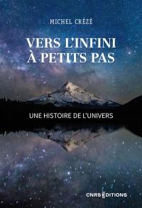 Vers l'infini à petits pas : une histoire de l'Univers