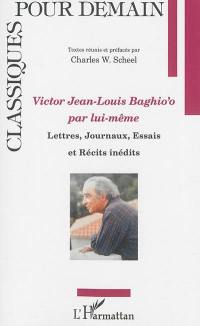 Victor Jean-Louis Baghio'o par lui-même : lettres, journaux, essais et récits inédits