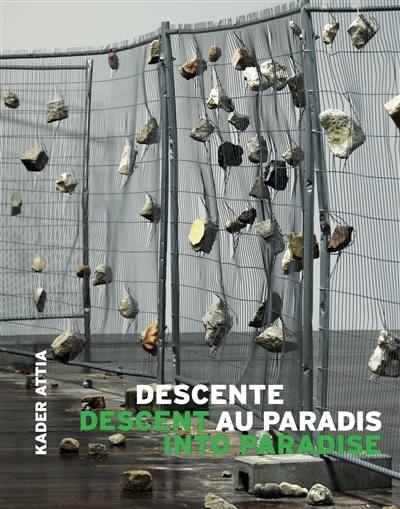 Descente au paradis : Kader Attia. Descent into paradise : Kader Attia