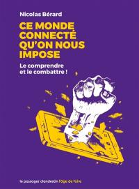 Ce monde connecté qu'on nous impose : le comprendre et le combattre !