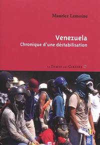 Venezuela : chronique d'une déstabilisation