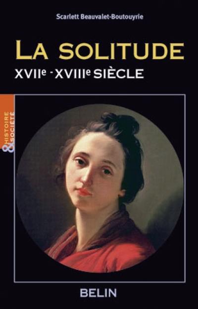 La solitude : XVIIe-XVIIIe siècle