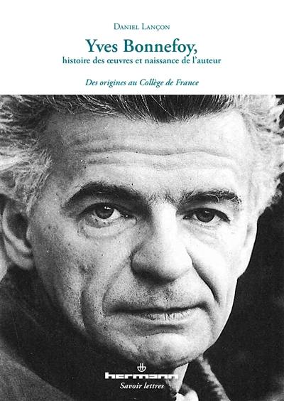 Yves Bonnefoy, histoire des oeuvres et naissance de l'auteur : des origines au Collège de France