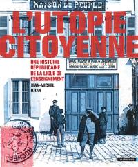 L'utopie citoyenne : une histoire républicaine de la Ligue de l'enseignement