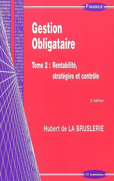 Gestion obligataire. Vol. 2. Rentabilité, stratégie et contrôle