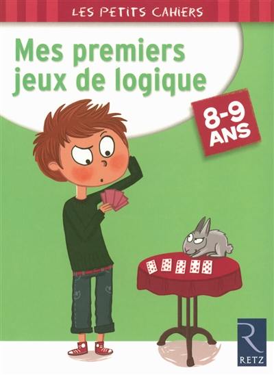 Mes premiers jeux de logique : 8-9 ans