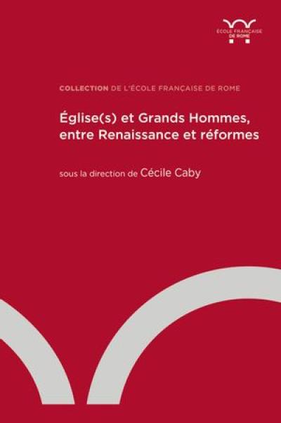 Eglise(s) et grands hommes, entre Renaissance et réformes