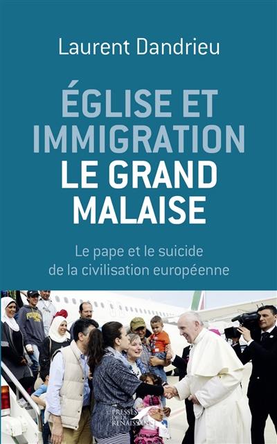 Eglise et immigration : le grand malaise : le pape et le suicide de la civilisation européenne