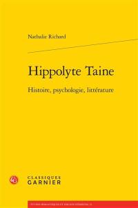 Hippolyte Taine : histoire, psychologie, littérature