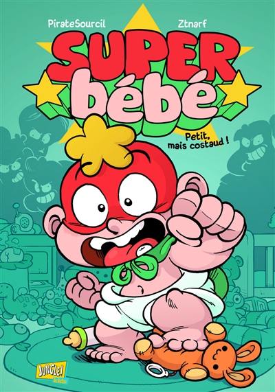 Super Bébé. Vol. 1. Petit mais costaud !