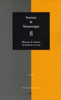 Syntaxe et sémantique, n° 8. Eléments de relation : de la phrase au texte