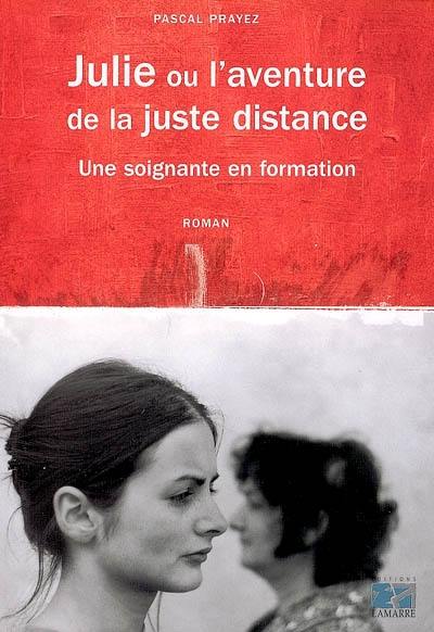 Julie ou L'aventure de la juste distance : une soignante en formation