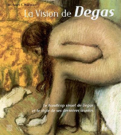 La vision de Degas : le handicap visuel de Degas et le style de ses dernières oeuvres