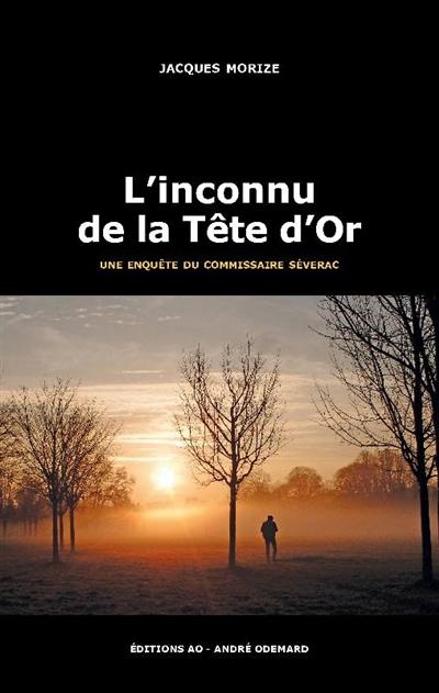 Une enquête du commissaire Séverac. L'inconnu de la Tête d'or