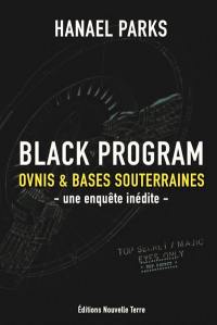 Black program : ovnis & bases souterraines : une enquête inédite