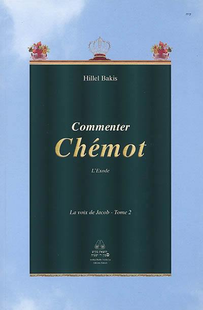 La voix de Jacob : les sections hebdomadaires de la Torah d'après la tradition rabbinique. Vol. 2. Commenter Chémot : l'Exode