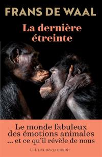 La dernière étreinte : le monde fabuleux des émotions animales... et ce qu'il révèle de nous