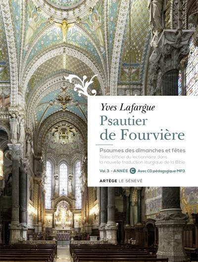 Psautier de Fourvière : psaumes des dimanches et fêtes : texte officiel du lectionnaire dans la nouvelle traduction liturgique de la Bible. Vol. 3. Année C