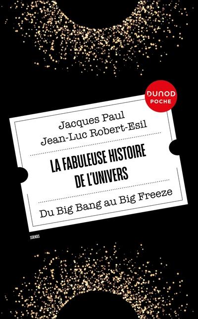 La fabuleuse histoire de l'Univers : du big bang au big freeze