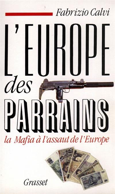 L'Europe des parrains : la mafia à l'assaut de l'Europe