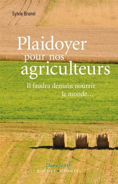 Plaidoyer pour nos agriculteurs : il faudra demain nourrir le monde...