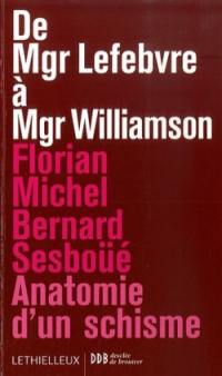 De Mgr Lefebvre à Mgr Williamson : anatomie d'un schisme