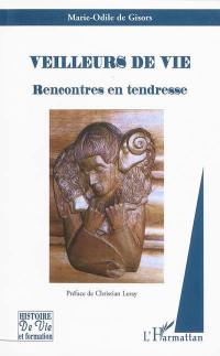 Veilleurs de vie : rencontres en tendresse