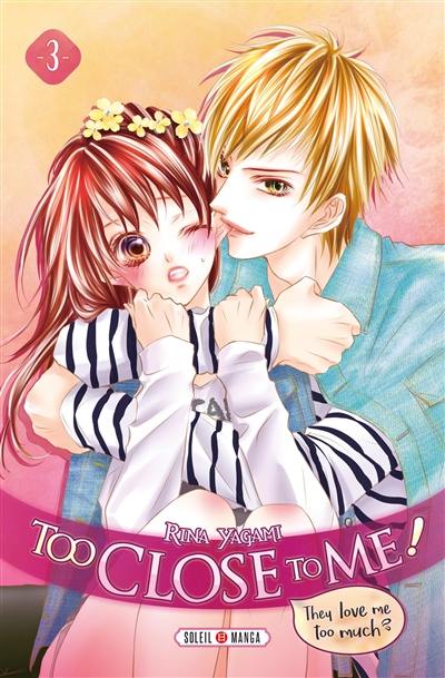 Too close to me !. Vol. 3