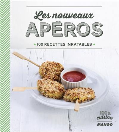 Les nouveaux apéros : 100 recettes inratables