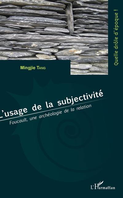 L'usage de la subjectivité : Foucault, une archéologie de la relation