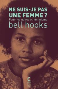 Ne suis-je pas une femme ? : femmes noires et féminisme