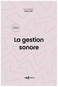 La gestion sonore : guide pratique de la diffusion de musiques amplifiées