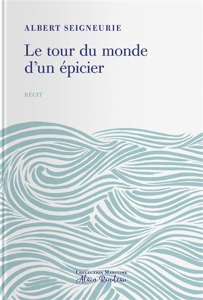 Le tour du monde d'un épicier : impressions de voyage d'un épicier parisien autour du monde : 17 novembre 1886-27 août 1887