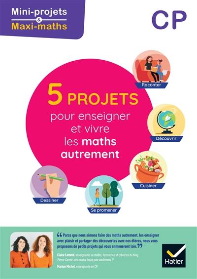 5 projets pour enseigner et vivre les maths autrement, CP : lire, découvrir, cuisiner, se promener, dessiner