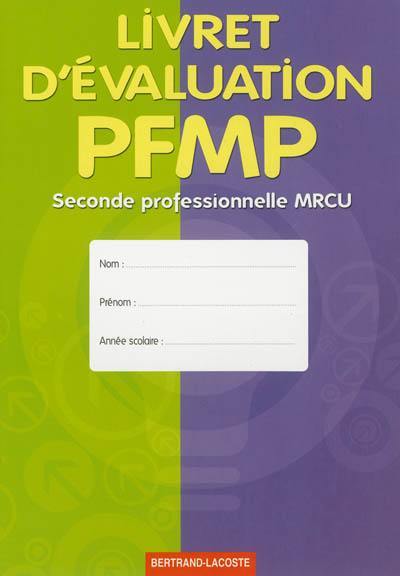 Livret d'évaluation des périodes de formation en milieu professionnel : seconde professionnelle MRCU, métiers de la relation aux clients et aux usagers