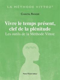 Vivre le temps présent, clef de la plénitude : les outils de la méthode Vittoz