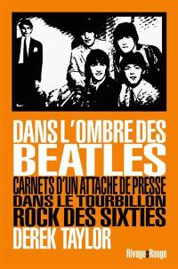 Dans l'ombre des Beatles : carnets d'un attaché de presse dans le tourbillon rock des sixties