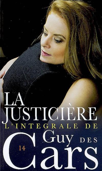 L'intégrale de Guy Des Cars. Vol. 14. La justicière