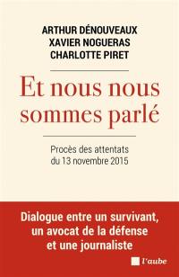 Et nous nous sommes parlé : procès des attentats du 13 novembre 2015 : dialogue entre un survivant, un avocat de la défense et une journaliste