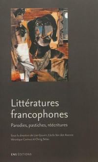 Littératures francophones : parodies, pastiches, réécritures