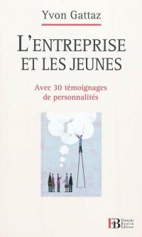 L'entreprise et les jeunes : avec 30 témoignages de personnalités