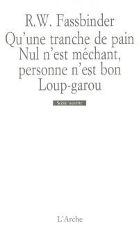 Qu'une tranche de pain. Nul n'est méchant, personne n'est bon. Loup-garou