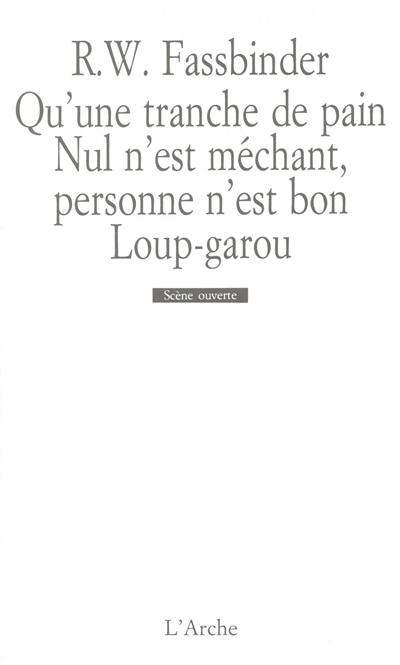 Qu'une tranche de pain. Nul n'est méchant, personne n'est bon. Loup-garou